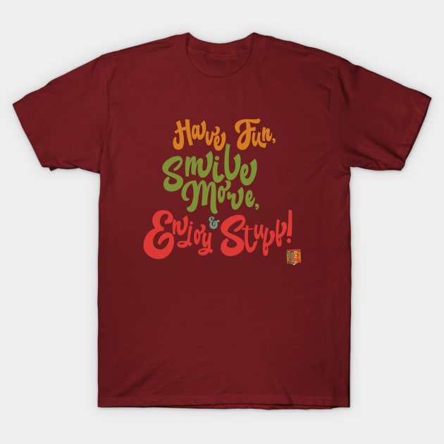 Have Fun, Smile More, & Enjoy Stuff T-Shirt by TechnoRetroDads